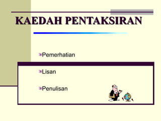 KAEDAH PENTAKSIRAN Pemerhatian Lisan Penulisan 
