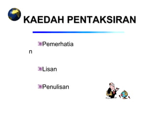 KAEDAH PENTAKSIRAN

    Pemerhatia
n

    Lisan

    Penulisan
 
