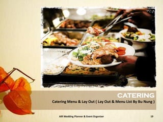 AIR Wedding Planner & Event Organizer 19
CATERING
Catering Menu & Lay Out ( Lay Out & Menu List By Bu Nung )
 