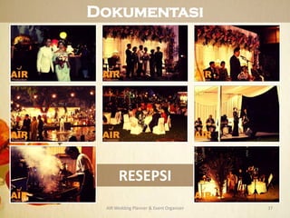 AIR Wedding Planner & Event Organizer 37
Dokumentasi
RESEPSI
 