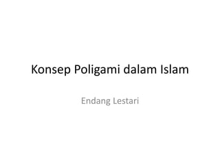 Konsep Poligami dalam Islam
Endang Lestari
 