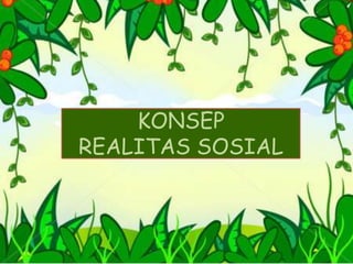 KONSEP
REALITAS SOSIAL
 