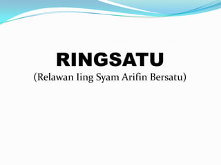 RINGSATU
(Relawan Iing Syam Arifin Bersatu)

 