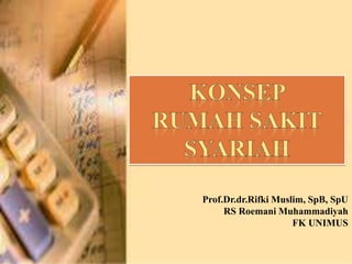 Prof.Dr.dr.Rifki Muslim, SpB, SpU
RS Roemani Muhammadiyah
FK UNIMUS
 