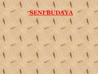 SENI BUDAYA
 