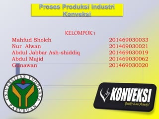 KELOMPOK 1 
Mahfud Sholeh 201469030033 
Nur Alwan 201469030021 
Abdul Jabbar Ash-shiddiq 201469030019 
Abdul Majid 201469030062 
Gunawan 201469030020 
 