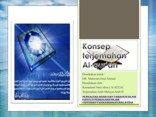 Disediakan untuk :
DR. Maheram binti Ahmad
Disediakan oleh :
Ramadanti binti idrus ( A142324)
Terjemahan Arab-Melayu-Arab II

 