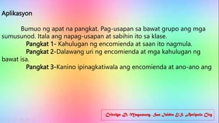 Cricelyn D. Magamong, San Isidro E/S, Antipolo City
Aplikasyon
Bumuo ng apat na pangkat. Pag-usapan sa bawat grupo ang mga
sumusunod. Itala ang napag-usapan at sabihin ito sa klase.
Pangkat 1- Kahulugan ng encomienda at saan ito nagmula.
Pangkat 2-Dalawang uri ng encomienda at mga kahulugan ng
bawat isa.
Pangkat 3-Kanino ipinagkatiwala ang encomienda at ano-ano ang
 