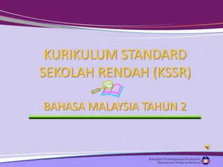 KURIKULUM STANDARD
SEKOLAH RENDAH (KSSR)

BAHASA MALAYSIA TAHUN 2
 
