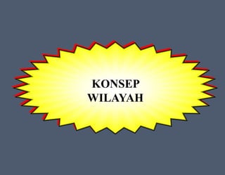 KONSEP
WILAYAH
 