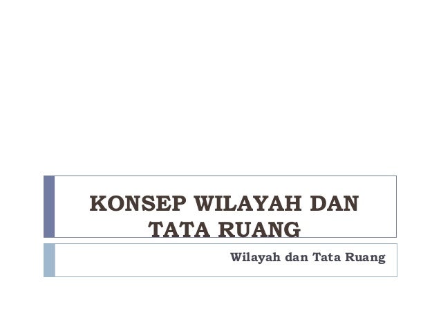 Konsep Wilayah Dan Tata Ruang Ppt1