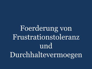 Foerderungvon Frustrationstoleranz und Durchhaltevermoegen