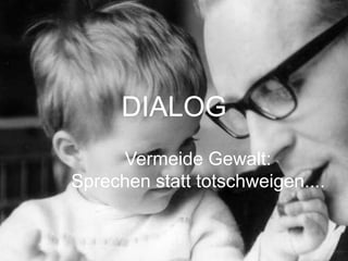 DIALOGVermeide Gewalt:Sprechen statt totschweigen....