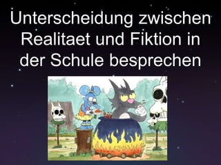 Unterscheidung zwischenRealitaetund Fiktion in der SchulebesprechenDouble-click to add text