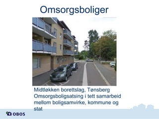 Omsorgsboliger

Midtløkken borettslag, Tønsberg
Omsorgsboligsatsing i tett samarbeid
mellom boligsamvirke, kommune og
stat

 