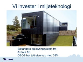 Vi invester i miljøteknologi

Solfangere og styringsystem fra
Aventa AS
OBOS har tatt eierskap med 38%.

 