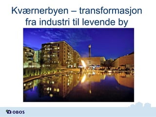 Kværnerbyen – transformasjon
fra industri til levende by

 