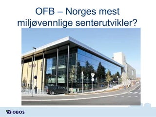OFB – Norges mest
miljøvennlige senterutvikler?

 