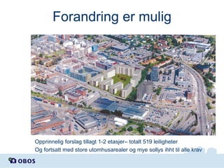 Forandring er mulig

Opprinnelig forslag tillagt 1-2 etasjer– totalt 519 leiligheter
Og fortsatt med store utomhusarealer og mye sollys ihht til alle krav

 