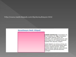 http://www.nedirvikipedi.com/tip/konsultasyon.html
 