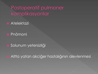  Atelektazi
 Pnömoni
 Solunum yetersizliği
 Altta yatan akciğer hastalığının alevlenmesi
 