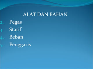 ALAT DAN BAHAN Pegas Statif Beban  Penggaris 