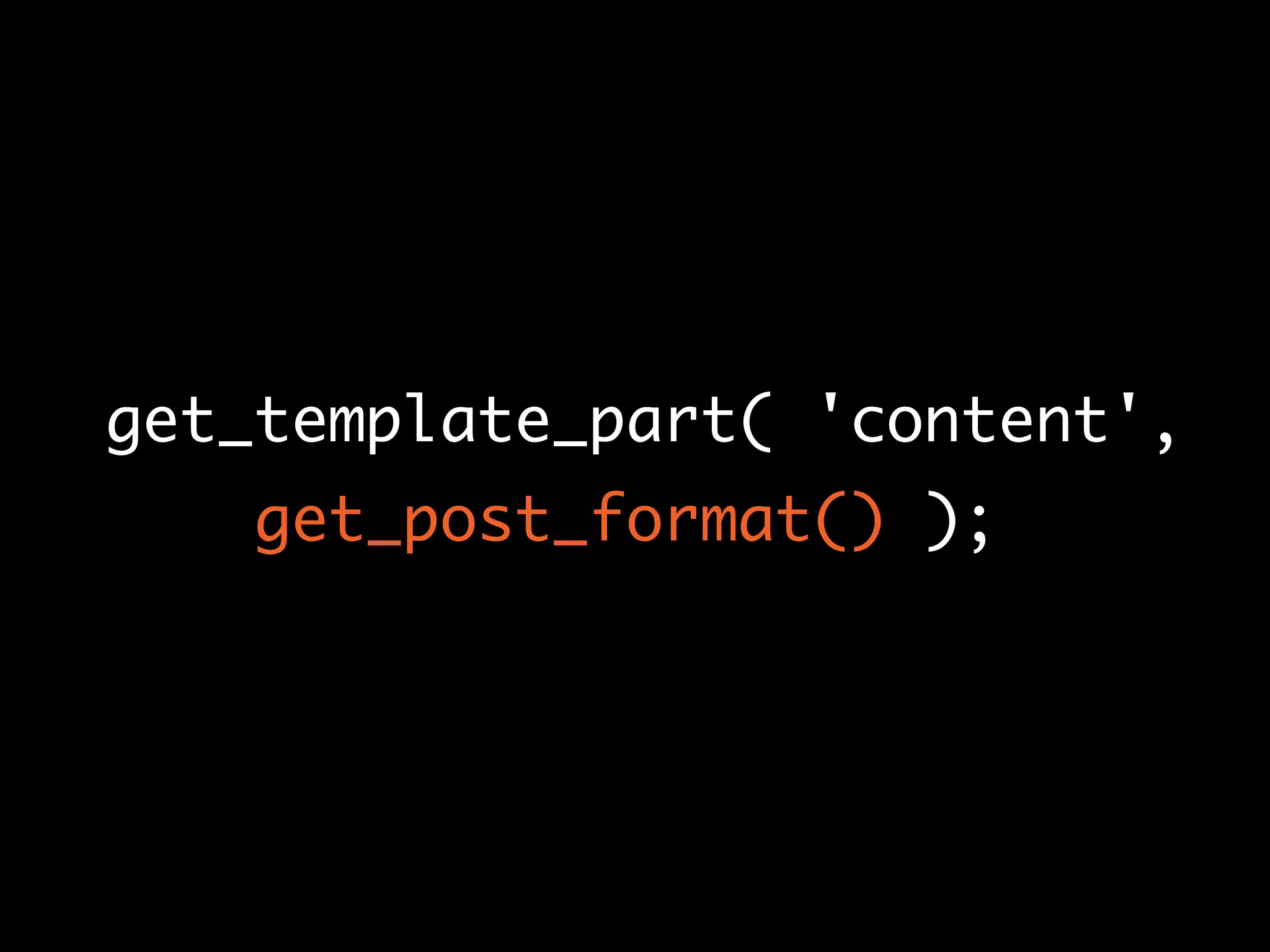get_template_part( 'content',
get_post_format() );
 