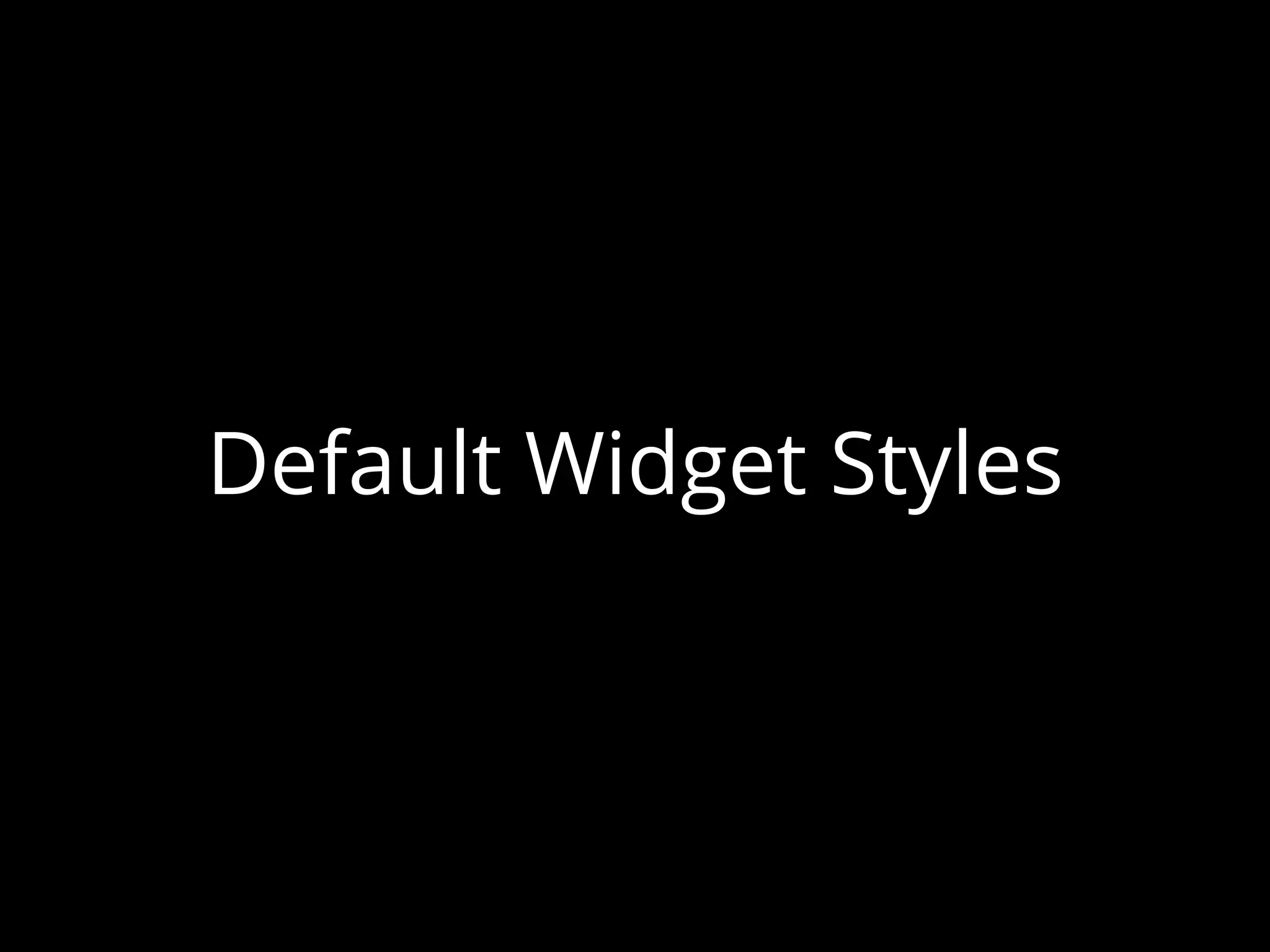 Default Widget Styles
 