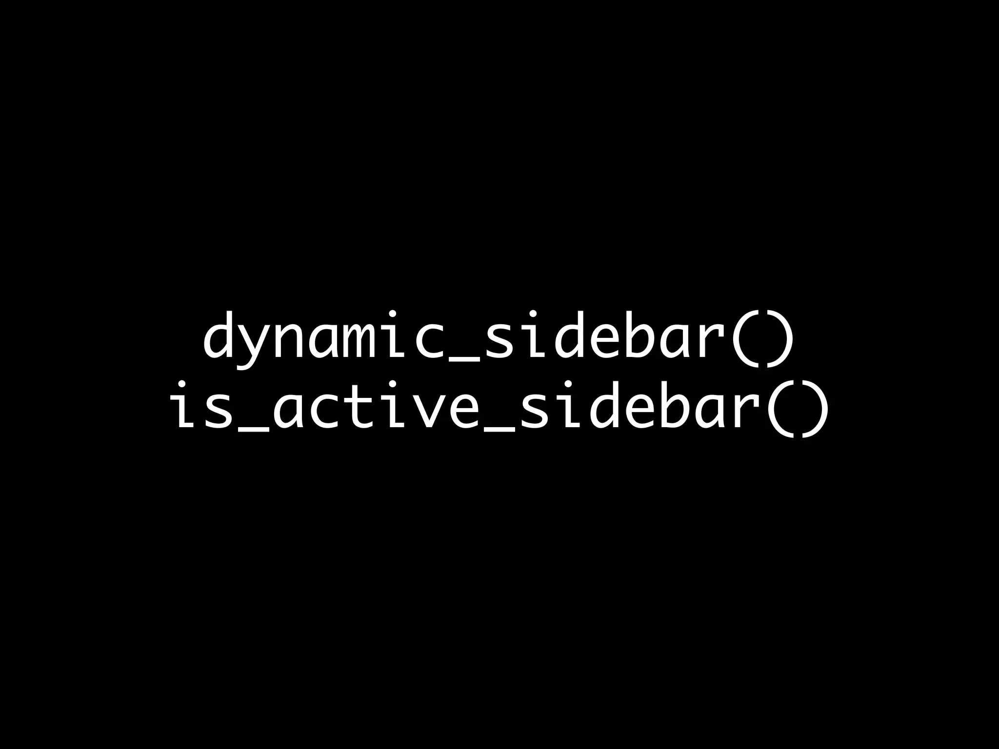 dynamic_sidebar()
is_active_sidebar()
 