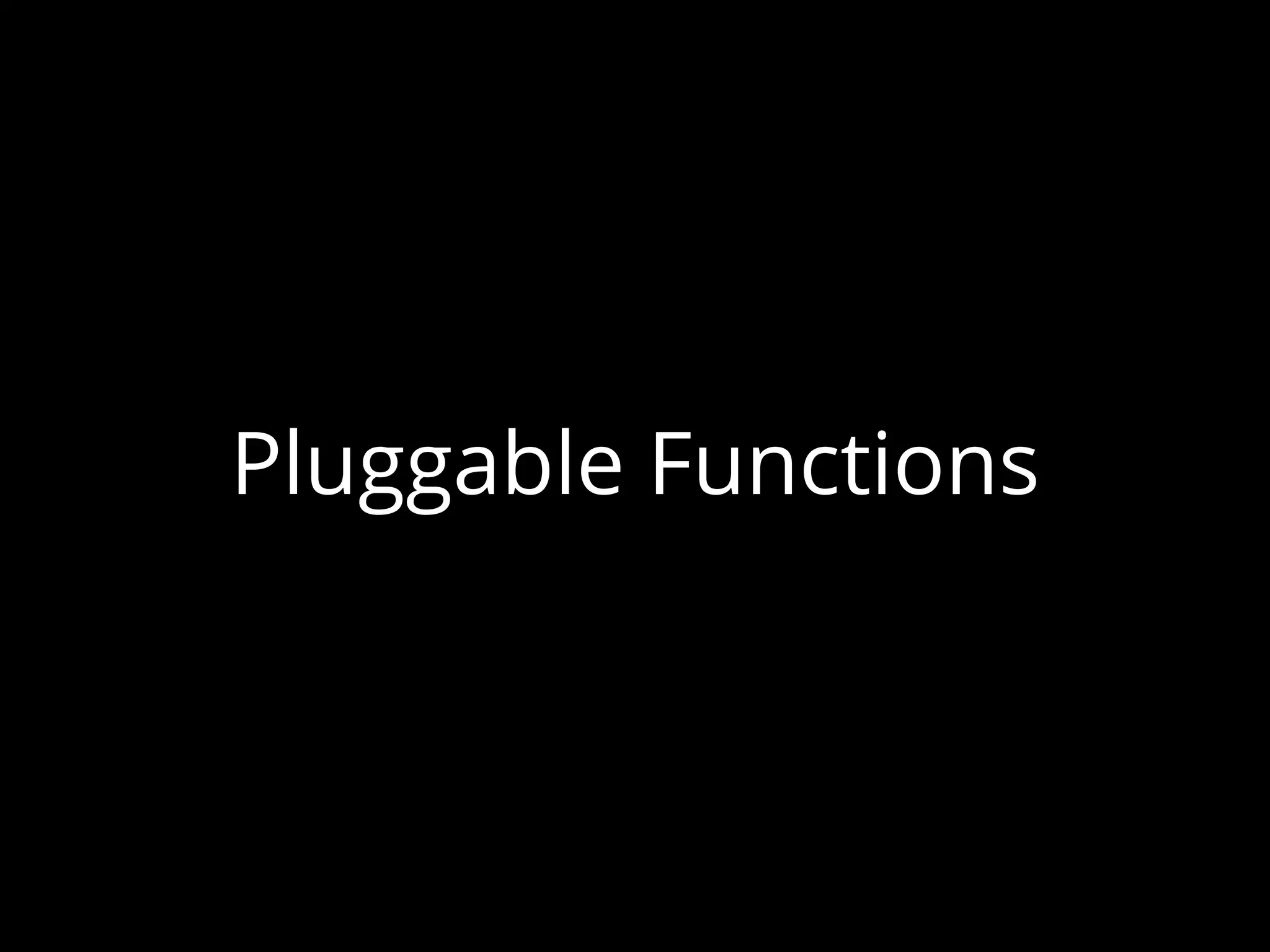 Pluggable Functions
 