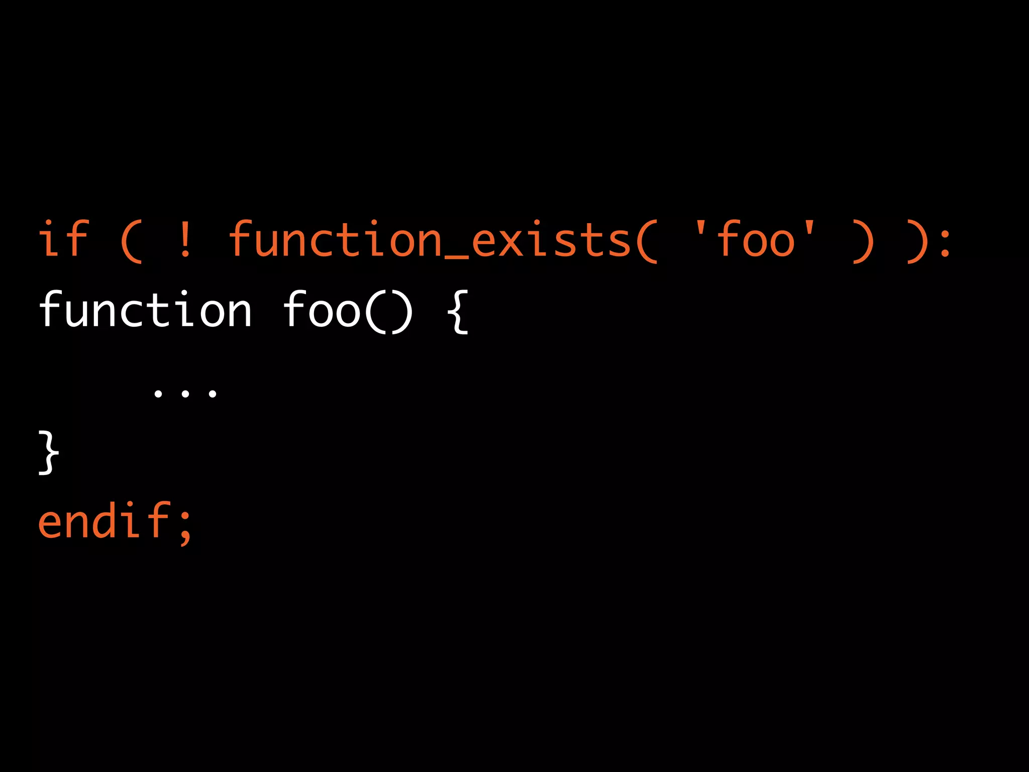 if ( ! function_exists( 'foo' ) ):
function foo() {
...
}
endif;
 