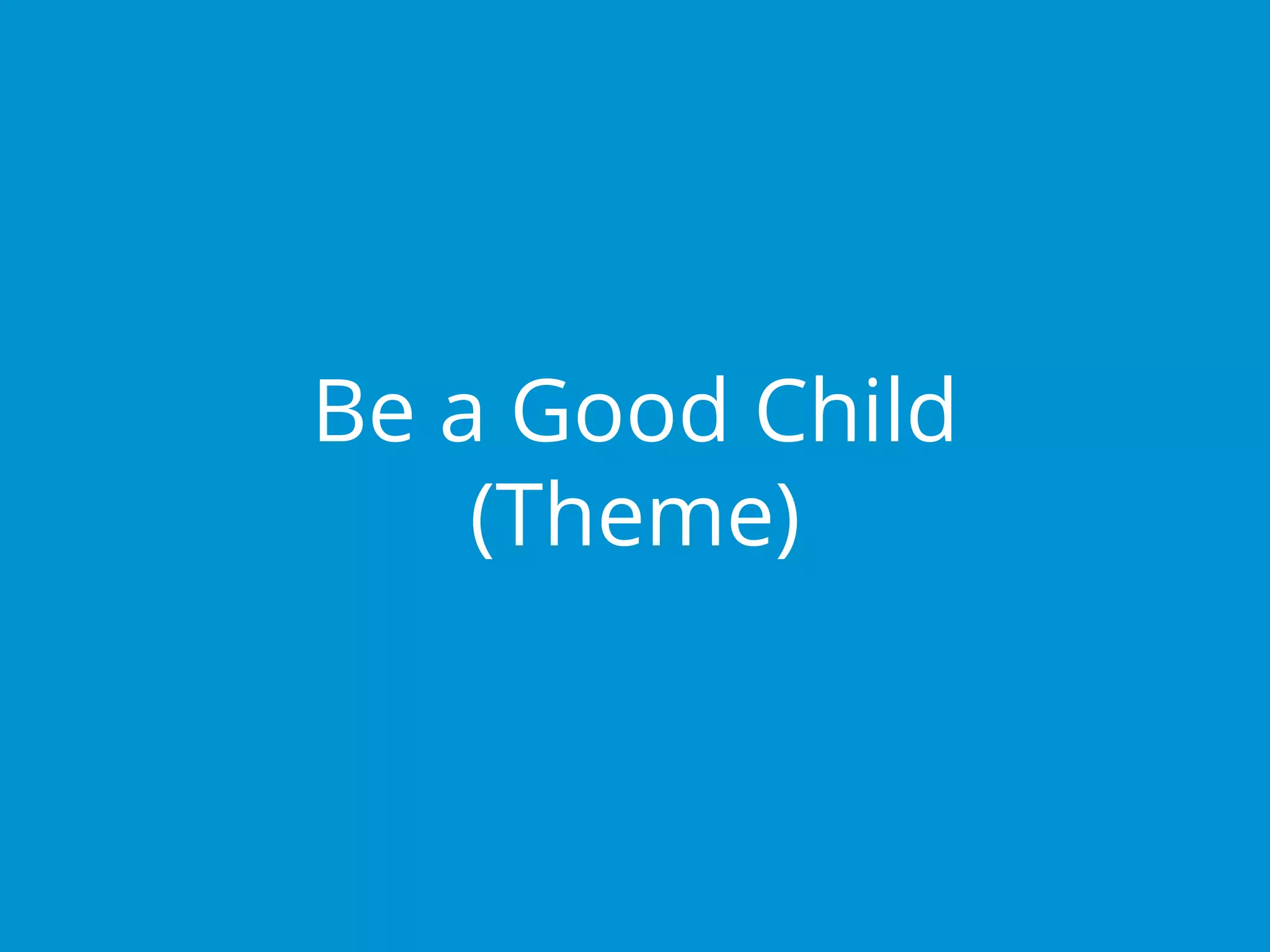 Be a Good Child
(Theme)
 