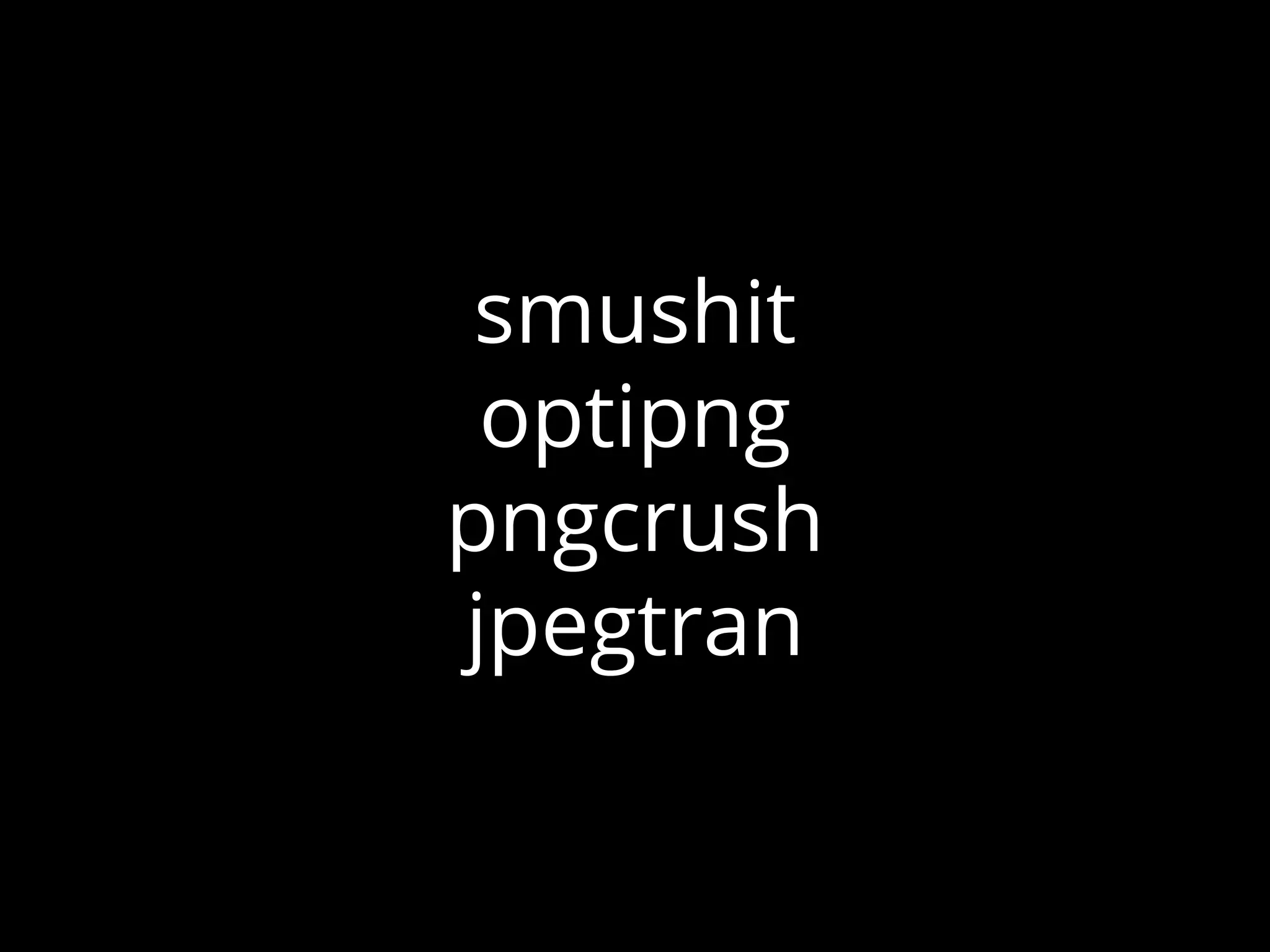 smushit
optipng
pngcrush
jpegtran
 