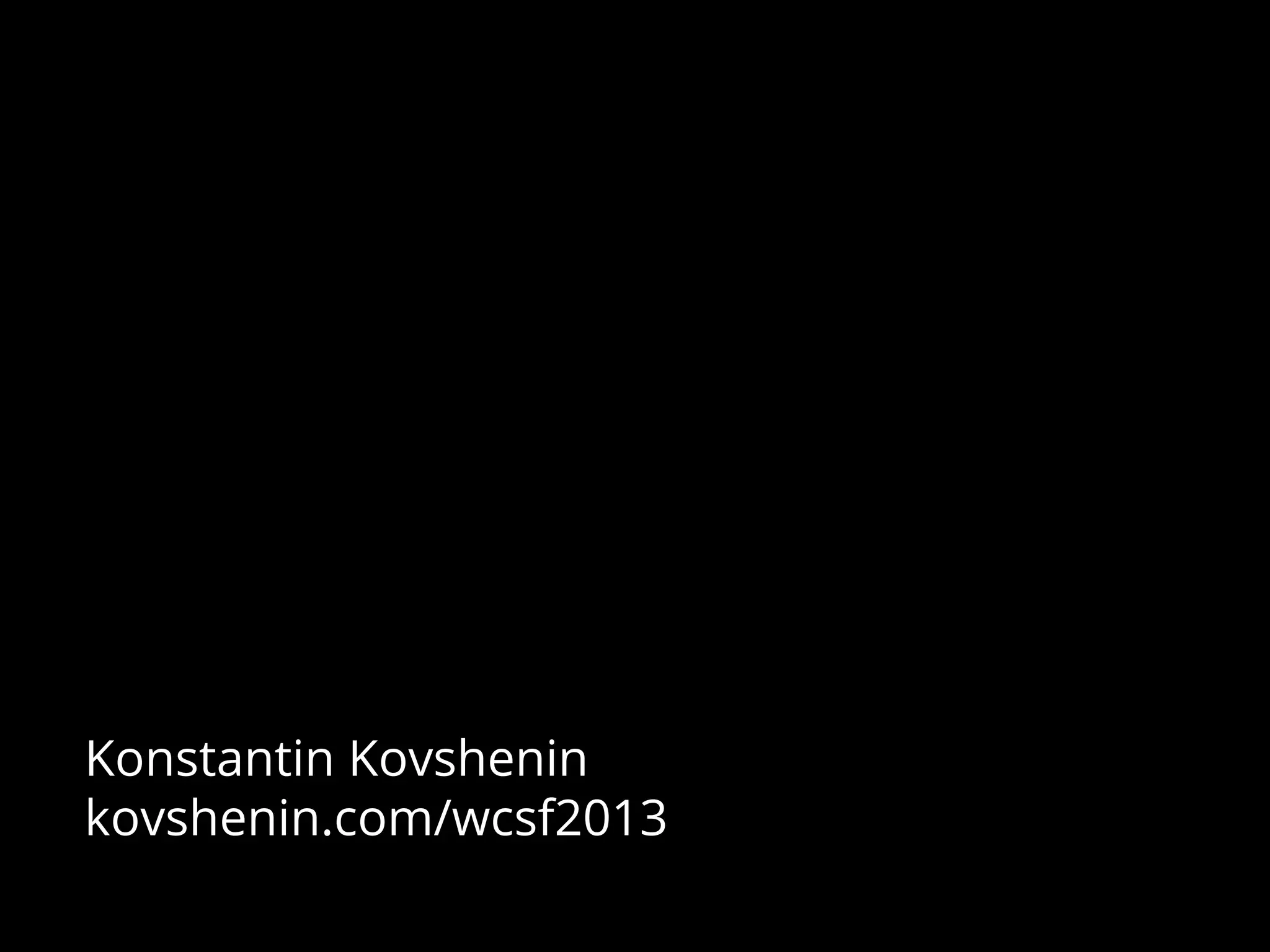 Konstantin Kovshenin
kovshenin.com/wcsf2013
 