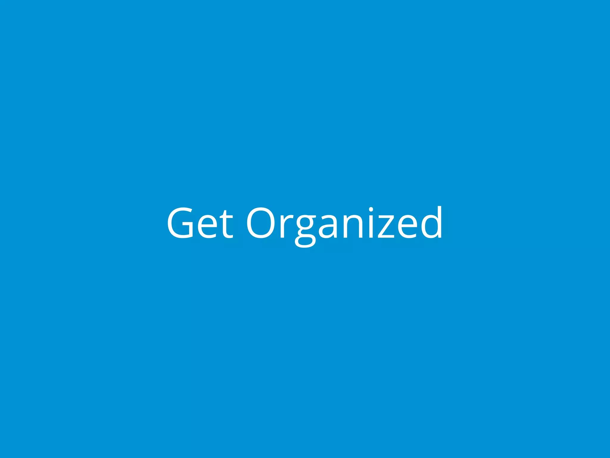Get Organized
 