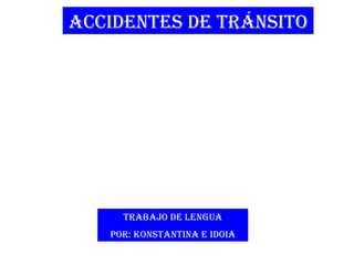 Accidentes de Tránsito Trabajo de Lengua Por: Konstantina e Idoia 