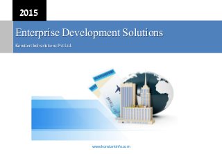 Enterprise Development Solutions
Konstant Infosolutions Pvt Ltd.
2015
www.konstantinfo.com
 