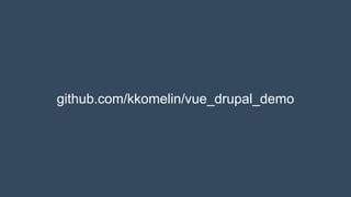 github.com/kkomelin/vue_drupal_demo
 