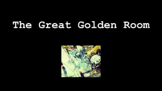 The Great Golden Room
 