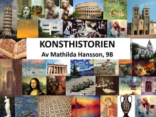 KONSTHISTORIEN
Av Mathilda Hansson, 9B
 