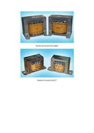 Gambar 10 contoh trafo engkel
Gambar 11 contoh trafo CT
 