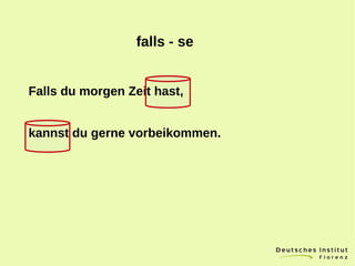 falls - se
Falls du morgen Zeit hast,
kannst du gerne vorbeikommen.
 