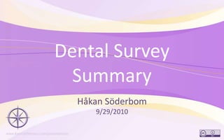 Dental Survey Summary Håkan Söderbom9/29/2010 1 
