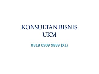 KONSULTAN BISNIS
UKM
0818 0909 9889 (XL)
 