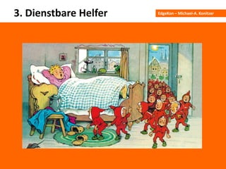EdgeKon – Michael-A. Konitzer3. Dienstbare Helfer
 