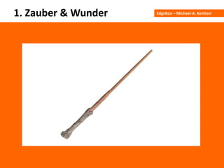 EdgeKon – Michael-A. Konitzer1. Zauber & Wunder
 