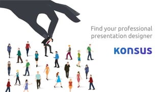 Find your professional
presentation designer
 
