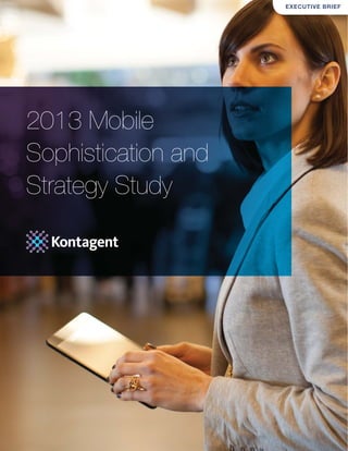 2013 Mobile
Sophistication and
Strategy Study
EXECUTIVE BRIEF
 