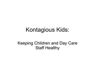 Kontagious Kids: Keeping Children and Day Care Staff Healthy 