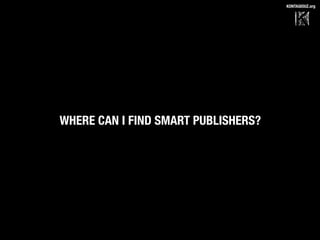 KONTAGIOUZ.org

WHERE CAN I FIND SMART PUBLISHERS?

 
